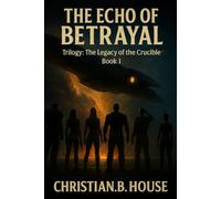THE ECHO OF BETRAYAL.: 1 (TRILOGY: THE LEGACY OF THE CRUCIBLE)