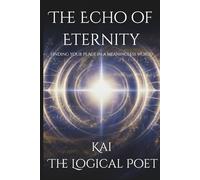 The Echo of Eternity: Finding Your Place in a Meaningless World (The Aletheian Mission)