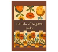 The Echo of Forgotten Gardens: A Vintage Artistic Quote Journal with Sketching and Writing Pages for Creative Reflection