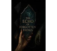 THE ECHO OF FORGOTTEN THINGS.: A Paranormal Romance Novel (A Resonator Legacy)