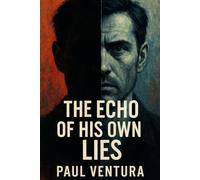 THE ECHO OF HIS OWN LIES