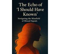 The Echo of “I Should Have Known”: Navigating the Minefield of Missed Signals