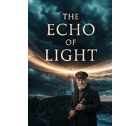 THE ECHO OF LIGHT A LIGHTHOUSE at the End of Time: A sweeping science fiction epic of first contact, memory, and the infinite.