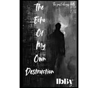The Echo Of My Own Destruction