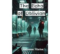 The Echo of Oblivion: "A Cyber-Thriller of Espionage, Survival, and the Fig (Thriller and Suspense - Novels mixing action, mystery and conspiracies)