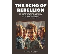 The Echo of Rebellion: Understanding Why Kids Shout Back: 8 (Motivation & Inspiration for You)