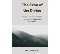 The Echo of the Divine: Tracing the Footsteps of the Mystics Toward True Awakening