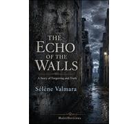 THE ECHO OF THE WALLS: A Story of Forgetting and Truth