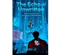 The Echo of Unwritten: When memories lie, humanity is the last truth.