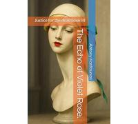 The Echo of Violet Rose.: Justice for the dead book III