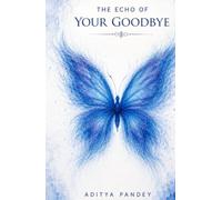 THE ECHO OF YOUR GOODBYE: A PERSONAL DIARY OF LOVE LOSS AND THE JOURNEY BACK TO MYSELF