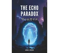 THE ECHO PARADOX ゲームガイド: 多元宇宙をナビゲートし、幽霊のような存在を生き残り、心を揺さぶるパズルを解く