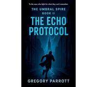 The Echo Protocol: 2 (The Umbral Spire)