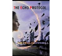THE ECHO PROTOCOL: SiFi-Thriller, Being Human in the Age of Acceleration, The Echo Protocol