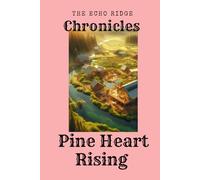 The Echo Ridge Chronicles: Pine Heart Rising: Pine Heart Rising