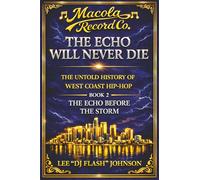 The Echo Will Never Die: The Untold History of West Coast Hip-Hop and the Rise of Macola Records.