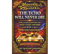 The Echo Will Never Die: The Untold History of West Coast Hip-Hop and the Rise of Macola Records.