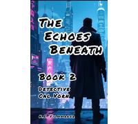 The Echoes Beneath: Book 2 of the Detective Cal Vorn Series