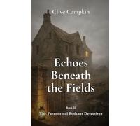 The Echoes Beneath the Fields (Paranormal Podcast Detectives : Mystery, Ghosts, Folklore and Folk Horror ~ Quick to Read, Impossible to Forget)