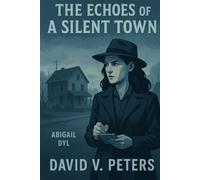 The Echoes of a Silent Town: An Abigail Dyl Mystery (Abigail Dyl - private Detective)