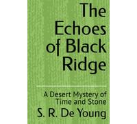 The Echoes of Black Ridge: A Desert Mystery of Time and Stone (Chambers of the Old Ones)