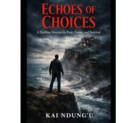 "The Echoes Of Choices": A Thrilling Descent Into Fear,Loops And Survival