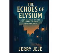 The Echoes of Elysium: Adventures, Love and Mysteries.