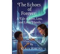 The Echoes of Forever: A Tale of Love, Loss, and Little Hands