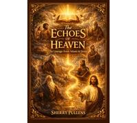 The Echoes Of Heaven: The Lineage From Adam To Jesus