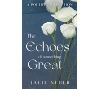 The Echoes of Something Great: A Poetry Collection