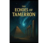 The Echoes of Tamerron: The Lost Mission That Shaped Humanity