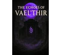 The Echoes Of The Vael'Thir: Songs Of The Last Threshold (The Echoes of Vael’Thir)