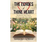 The Echoes Of Thine Heart: Scriptures and Poems To Encourage Your Heart