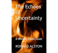 The Echoes of Uncertainty: A Whisper Called Doubt