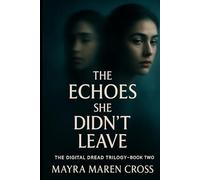 The Echoes She Didn't Leave: A Digital Dread Thriller - Book Two (The Digital Dread Trilogy)