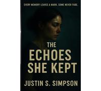 The Echoes She Kept: Every memory leaves a mark. Some never fade.