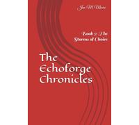 The Echoforge Chronicles: Book 5: The Storms of Choice