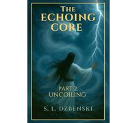 The Echoing Core Part 2: Uncoiling: Uncoiling (The Echoing Core Trilogy)