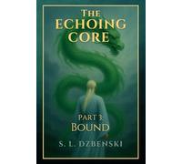 The Echoing Core Part 3: Bound (The Echoing Core Trilogy)