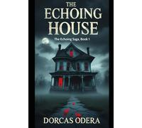 The Echoing House: The Echoing Saga, Book 1 (The Echoing House Series)