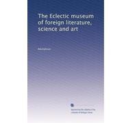 The Eclectic museum of foreign literature, science and art: Volume 2