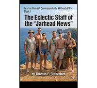 The Eclectic Staff of the "Jarhead News": Marine Combat Correspondents Without a War, Book 1