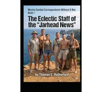 The Eclectic Staff of the "Jarhead News": Marine Combat Correspondents Without a War, Book 1