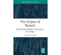 The Eclipse of Reason: Reclaiming Western Education for Today (Routledge Research in Education)