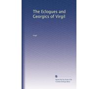 The Eclogues and Georgics of Virgil