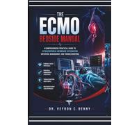 The ECMO Bedside Manual: A Comprehensive Practical Guide to Extracorporeal Membrane Oxygenation Initiation, Management, and Troubleshooting