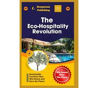 The Eco-Hospitality Revolution: Sustainable Practices That Win Guests and Save the Planet: Discover how eco-friendly practices in hospitality can attract guests and protect the planet.