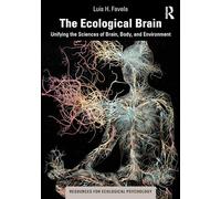 The Ecological Brain: Unifying the Sciences of Brain, Body, and Environment (Resources for Ecological Psychology Series)