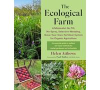 The Ecological Farm: A Minimalist No-Till, No-Spray, Selective-Weeding, Grow-Your-Own-Fertilizer System for Organic Agriculture