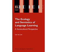 The Ecology and Semiotics of Language Learning: A Sociocultural Perspective: 3 (Educational Linguistics)